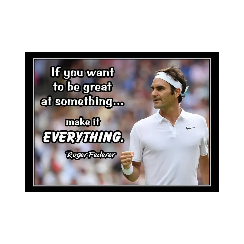 Make It Everything Quotes - Roger Federer Poster