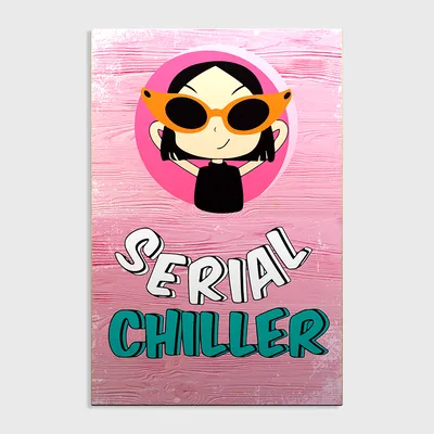 "Serial Chiller" Funky Wooden Sign